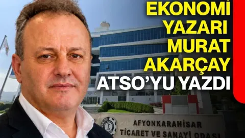 Ekonomi yazarı Murat Akarçay, ATSO’yu yazdı