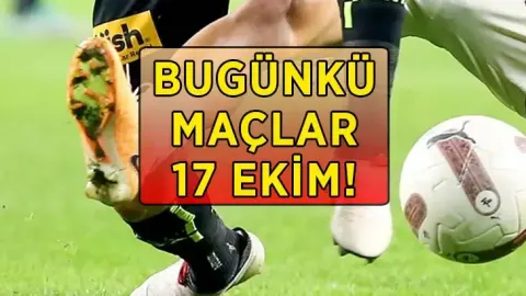 GÜNÜN MAÇ PROGRAMI 17 EKİM CUMARTESİ! Bugün kimin maçı var, ne zaman, saat kaçta, hangi kanalda? Süper Lig, Serie A, Premier Lig maç saatleri ve canlı yayın kanalları