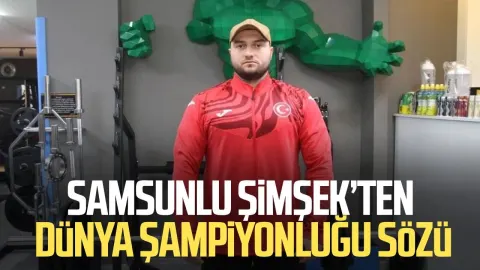 Samsunlu Muhammet Şimşek’ten dünya şampiyonluğu sözü