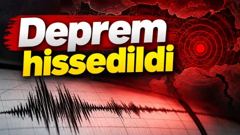 SON DAKİKA! DEPREM HİSSEDİLDİ