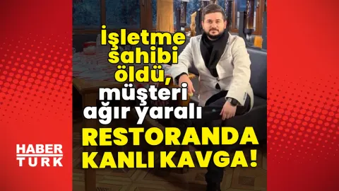 Son dakika: Restoranda kanlı kavga! İşletme sahibi öldü, müşteri ağır yaralı! | Son dakika haberleri