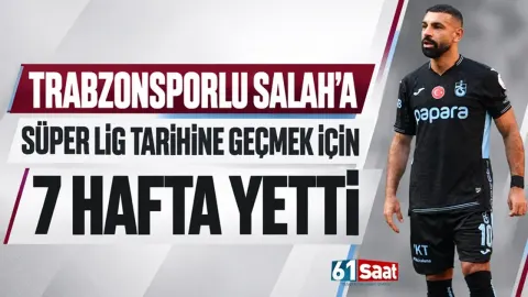 Trabzonsporlu Salah'a, Süper Lig tarihine geçmek için 7 hafta yetti